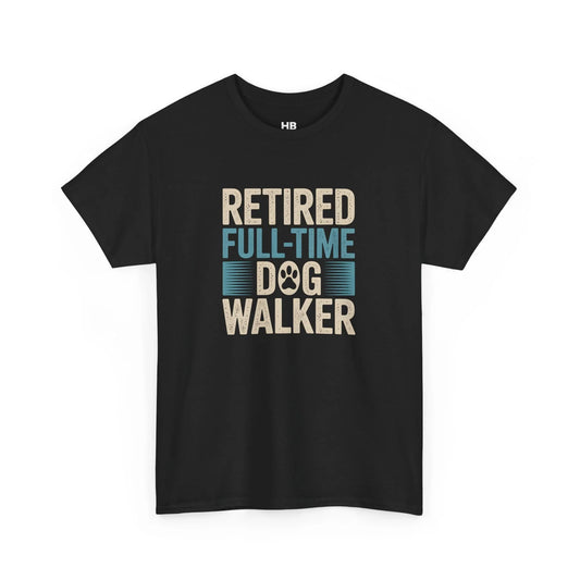 Retired Full Time Dog Walker T-Shirt