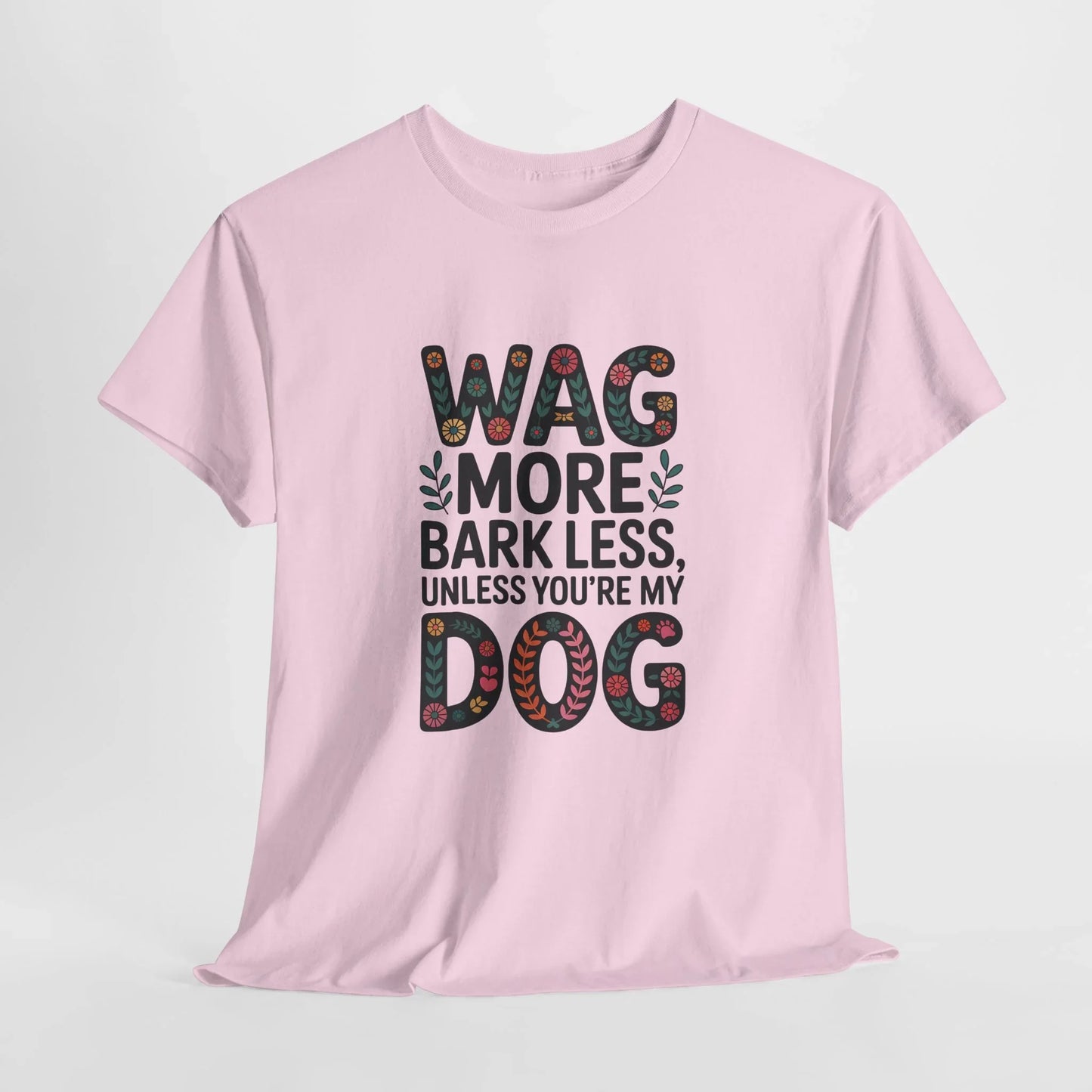 Wag More, Bark Less, Unless You're My Dog T-Shirt