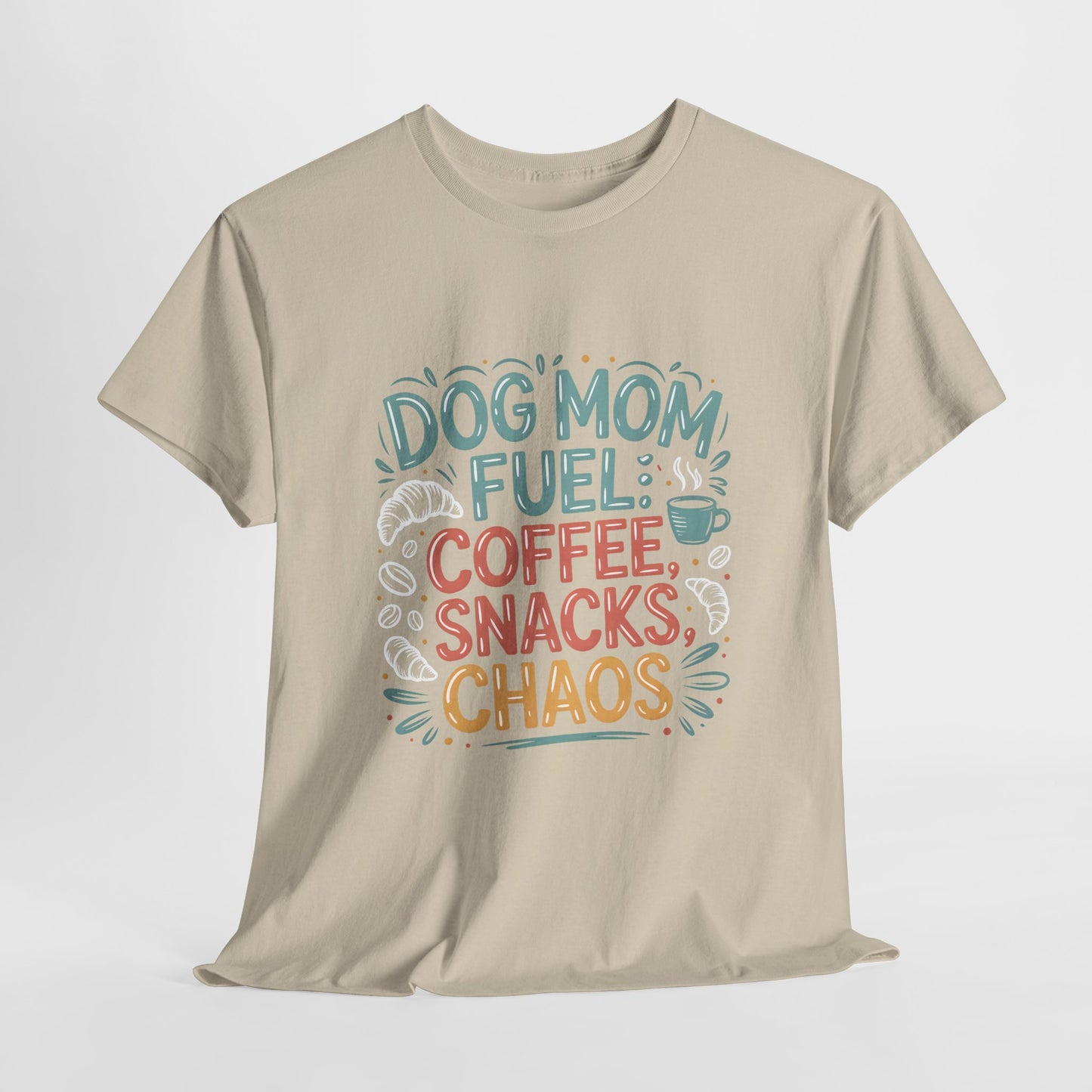 Dog Mom Fuel: Coffee, Snacks, Chaos T-Shirt
