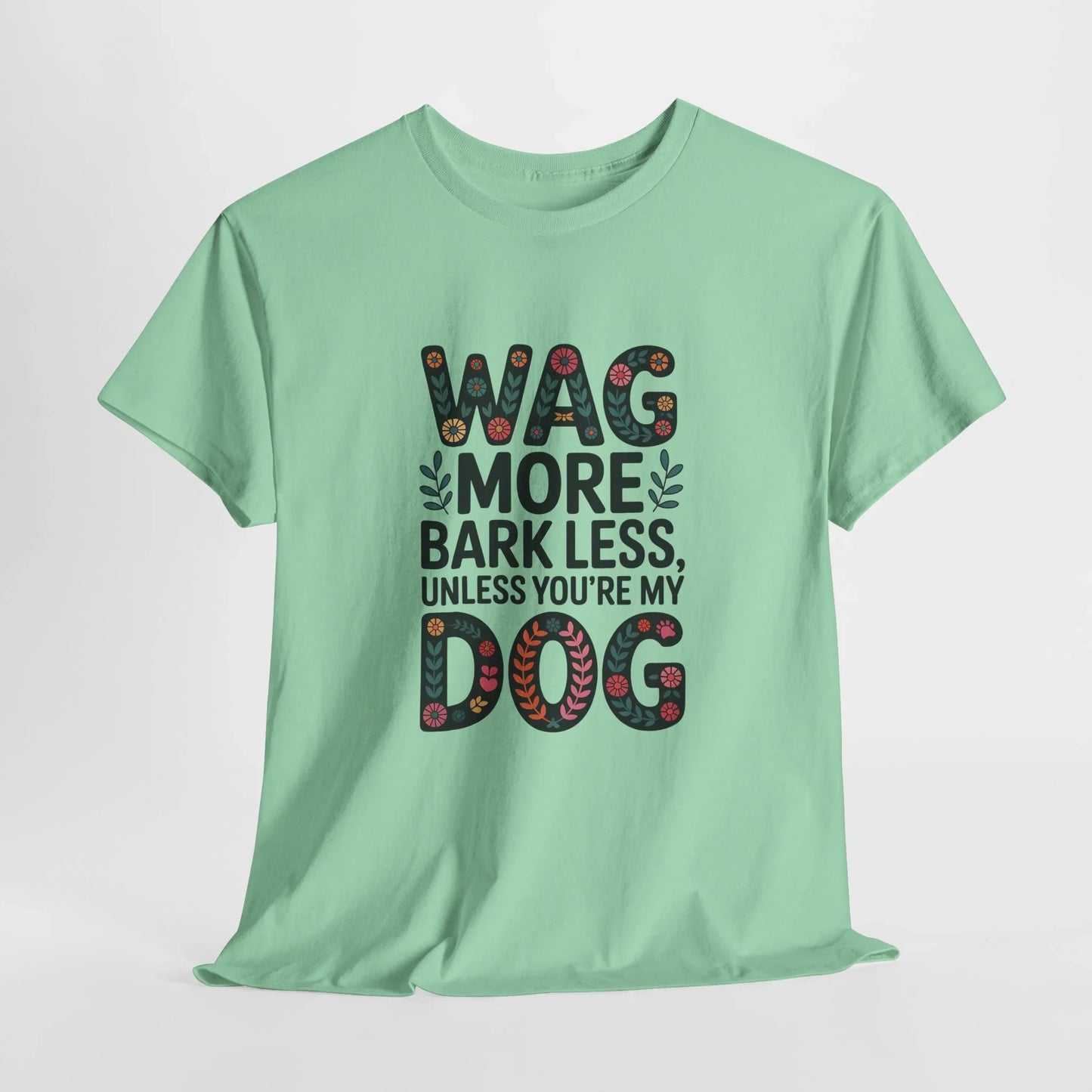 Wag More, Bark Less, Unless You're My Dog T-Shirt