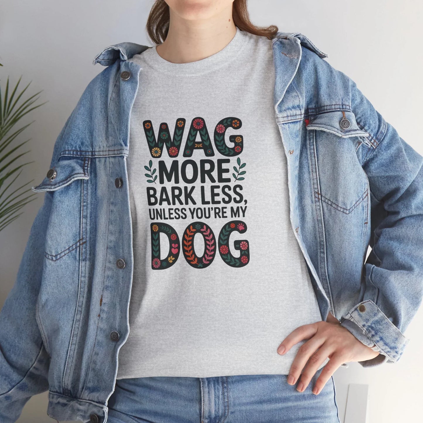 Wag More, Bark Less, Unless You're My Dog T-Shirt
