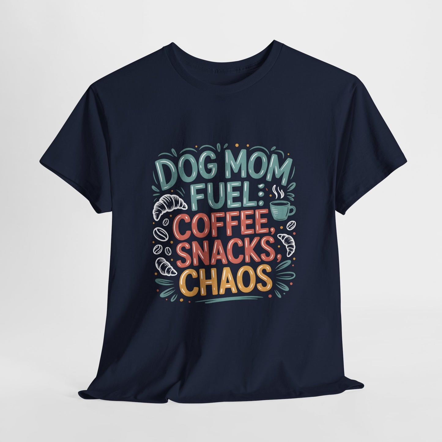 Dog Mom Fuel: Coffee, Snacks, Chaos T-Shirt