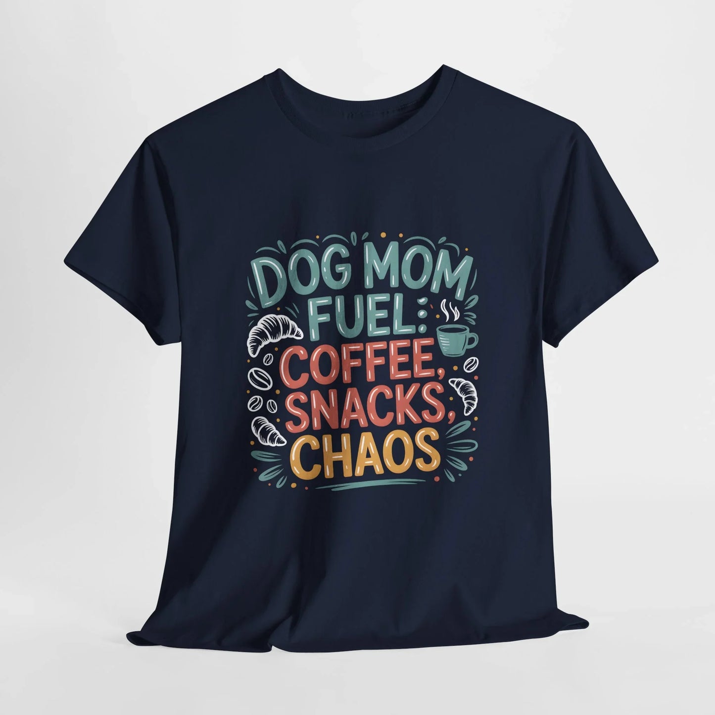 Dog Mom Fuel: Coffee, Snacks, Chaos T-Shirt