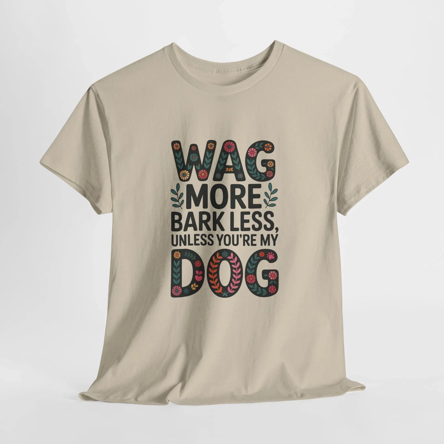 Wag More, Bark Less, Unless You're My Dog T-Shirt