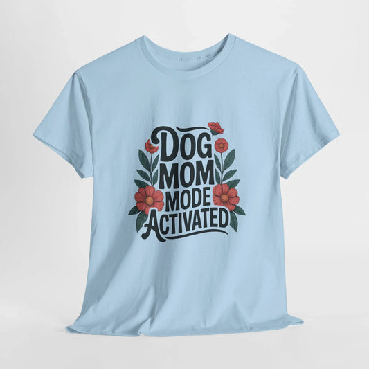 Dog Mom Mode Activated T-Shirt