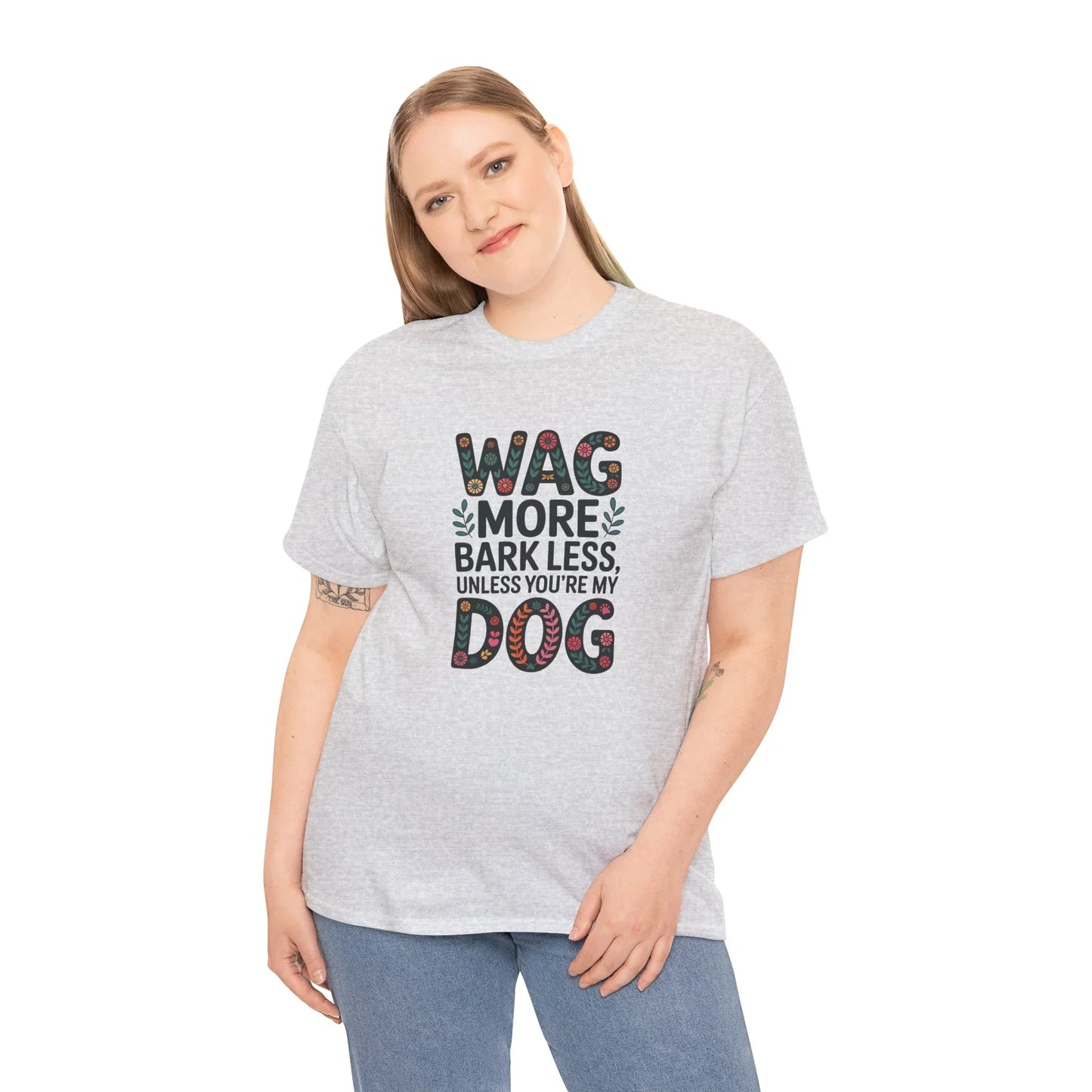 Wag More, Bark Less, Unless You're My Dog T-Shirt
