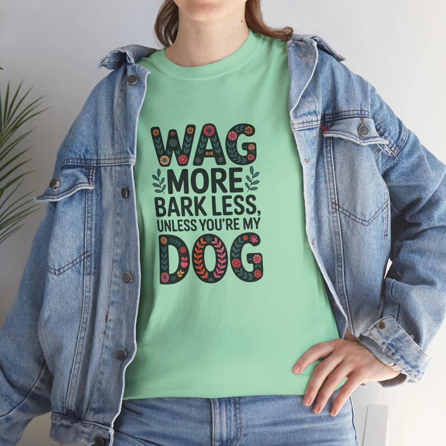 Wag More, Bark Less, Unless You're My Dog T-Shirt