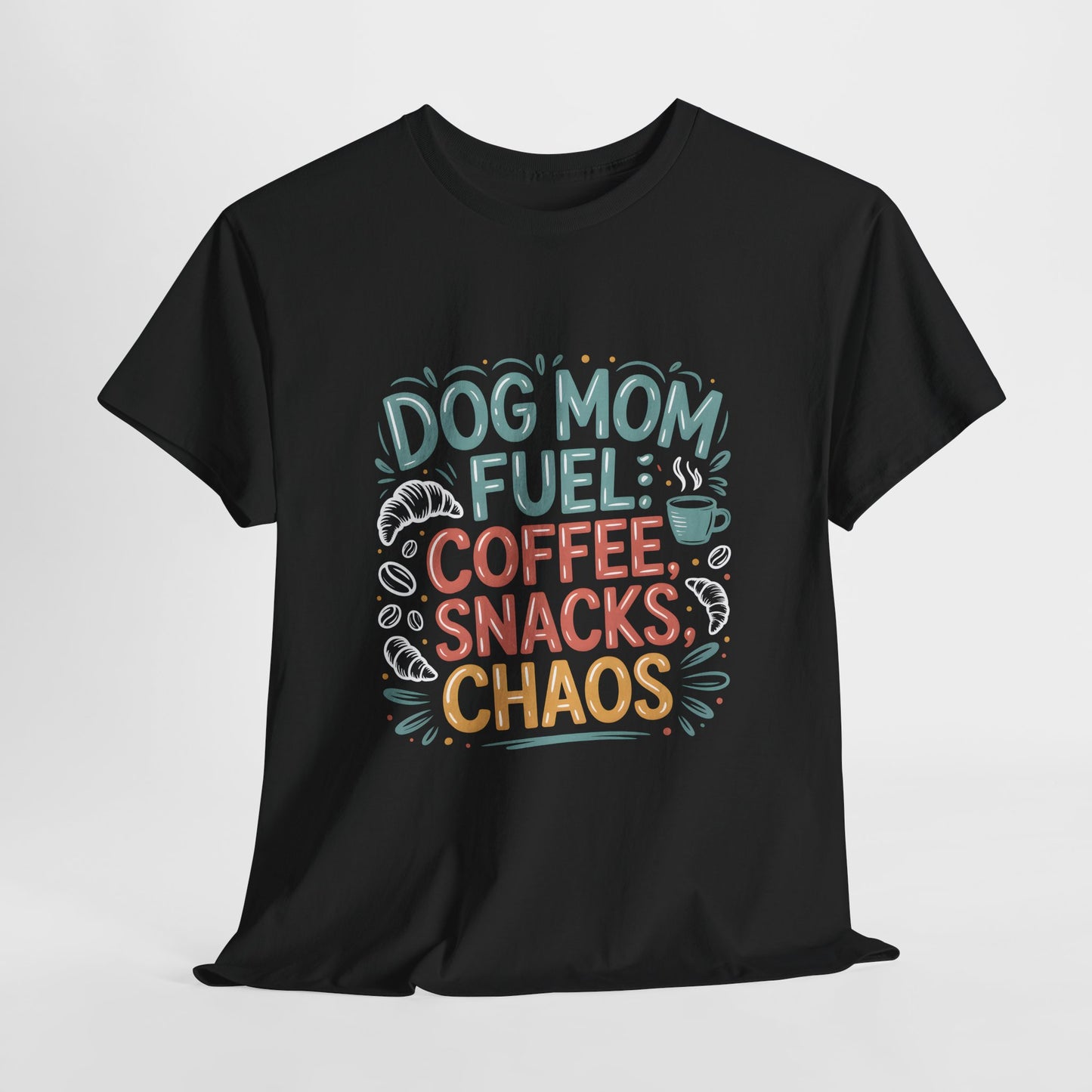 Dog Mom Fuel: Coffee, Snacks, Chaos T-Shirt
