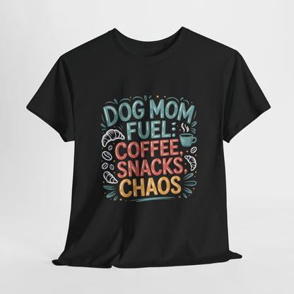 Dog Mom Fuel: Coffee, Snacks, Chaos T-Shirt