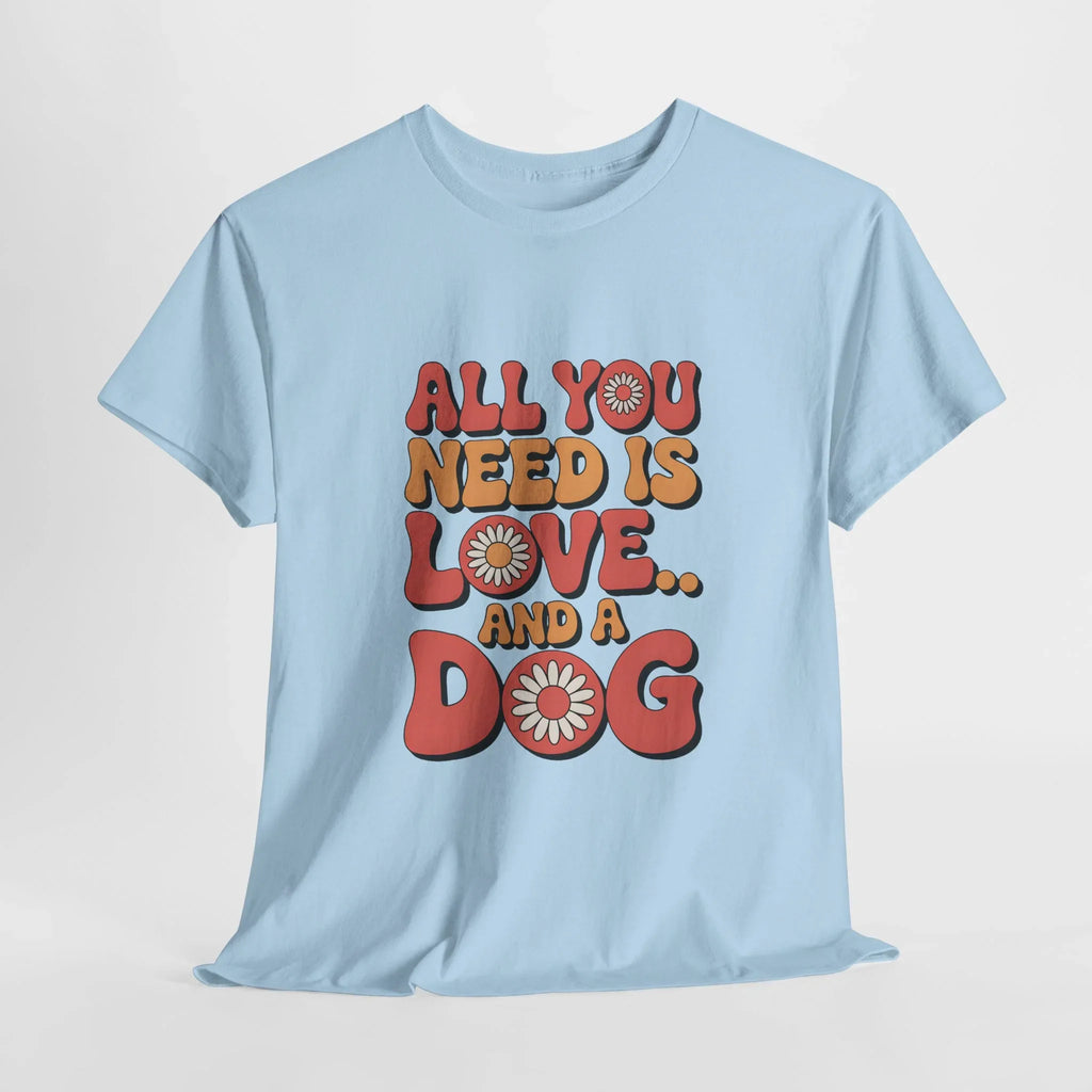 All You Need is Love and a Dog T-Shirt