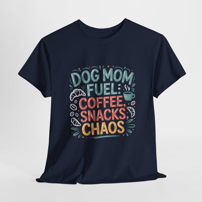 Dog Mom Fuel: Coffee, Snacks, Chaos T-Shirt